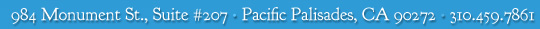 984 Monument St., Suite #207 | Pacific Palisades, CA 90272 | 310.459.7861